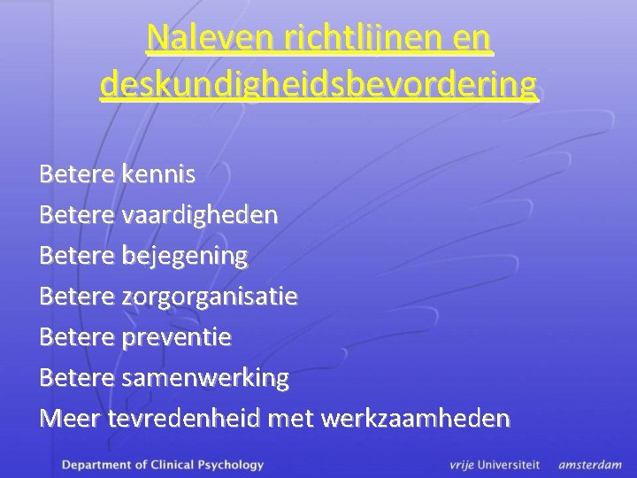 Naleven richtlijnen en deskundigheidsbevordering Betere kennis Betere vaardigheden Betere bejegening Betere zorgorganisatie Betere preventie