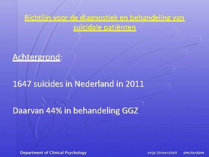 Richtlijn voor de diagnostiek en behandeling van suïcidale patiënten Achtergrond: 1647 suïcides in Nederland