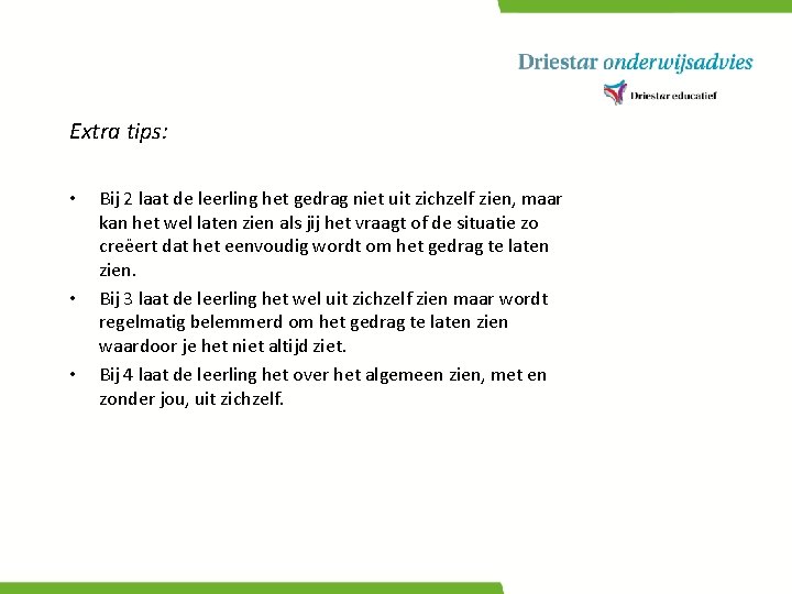 Extra tips: • • • Bij 2 laat de leerling het gedrag niet uit