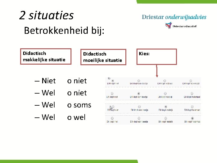 2 situaties Betrokkenheid bij: Didactisch makkelijke situatie – Niet – Wel Didactisch moeilijke situatie