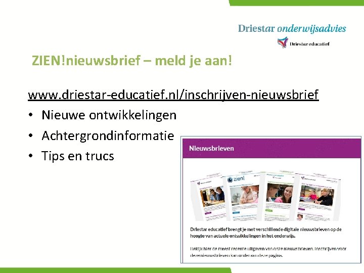 ZIEN!nieuwsbrief – meld je aan! www. driestar-educatief. nl/inschrijven-nieuwsbrief • Nieuwe ontwikkelingen • Achtergrondinformatie •