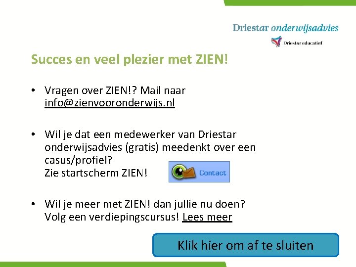 Succes en veel plezier met ZIEN! • Vragen over ZIEN!? Mail naar info@zienvooronderwijs. nl