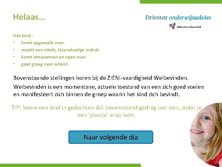 Helaas… Het kind… • komt opgewekt over. • maakt een vitale, levenslustige indruk. •