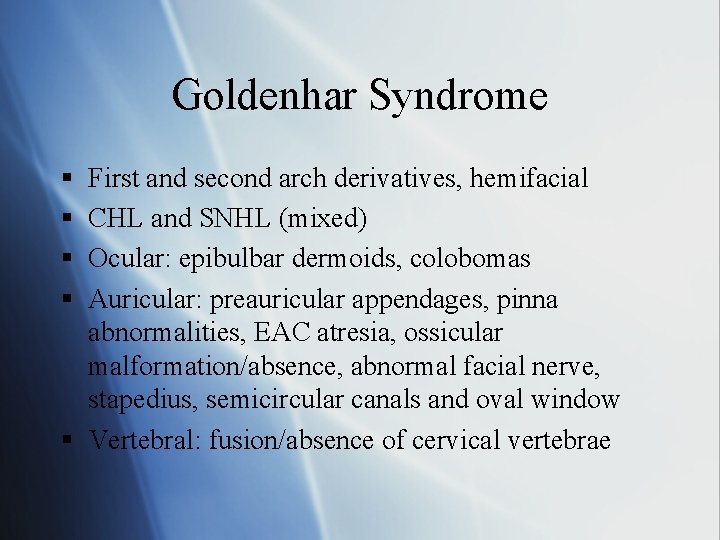 Goldenhar Syndrome § § First and second arch derivatives, hemifacial CHL and SNHL (mixed)