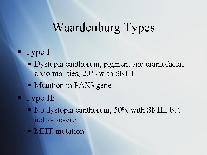 Waardenburg Types § Type I: § Dystopia canthorum, pigment and craniofacial abnormalities, 20% with