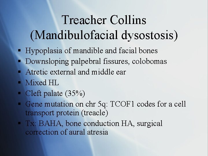 Treacher Collins (Mandibulofacial dysostosis) § § § Hypoplasia of mandible and facial bones Downsloping