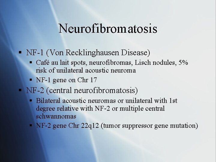 Neurofibromatosis § NF-1 (Von Recklinghausen Disease) § Café au lait spots, neurofibromas, Lisch nodules,