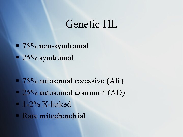 Genetic HL § 75% non-syndromal § 25% syndromal § § 75% autosomal recessive (AR)