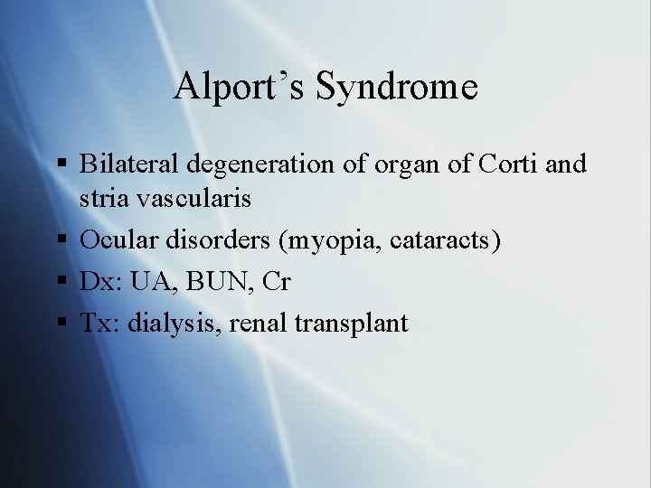 Alport’s Syndrome § Bilateral degeneration of organ of Corti and stria vascularis § Ocular