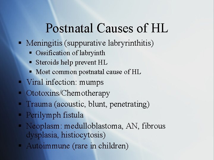 Postnatal Causes of HL § Meningitis (suppurative labryrinthitis) § Ossification of labryinth § Steroids