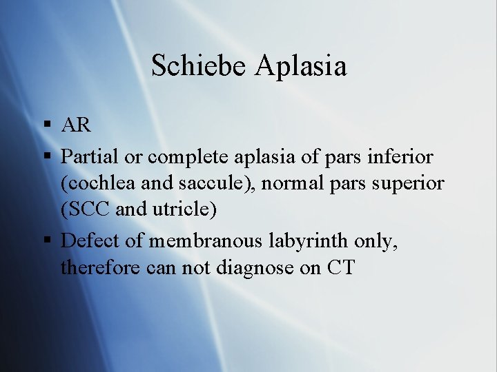 Schiebe Aplasia § AR § Partial or complete aplasia of pars inferior (cochlea and
