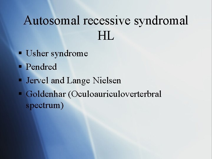 Autosomal recessive syndromal HL § § Usher syndrome Pendred Jervel and Lange Nielsen Goldenhar
