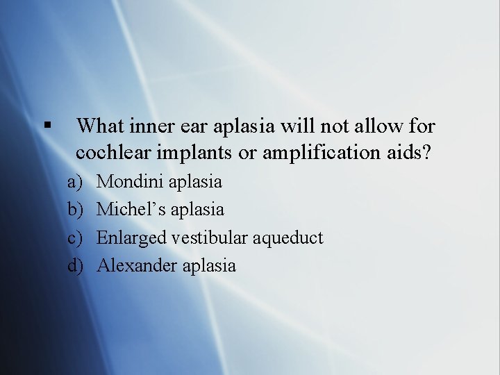 § What inner ear aplasia will not allow for cochlear implants or amplification aids?