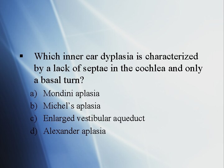 § Which inner ear dyplasia is characterized by a lack of septae in the