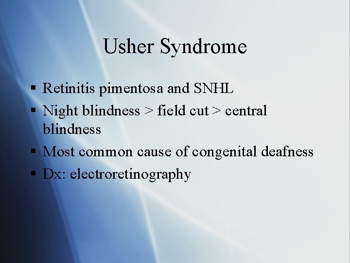 Usher Syndrome § Retinitis pimentosa and SNHL § Night blindness > field cut >