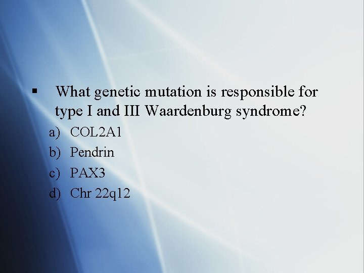 § What genetic mutation is responsible for type I and III Waardenburg syndrome? a)
