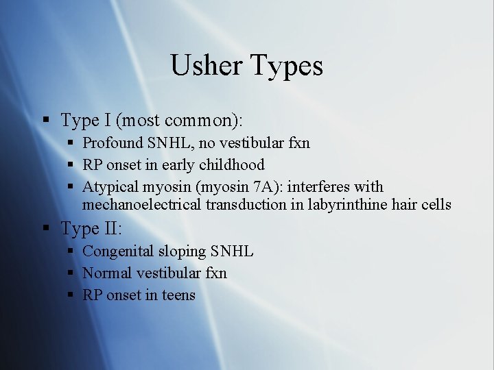 Usher Types § Type I (most common): § Profound SNHL, no vestibular fxn §