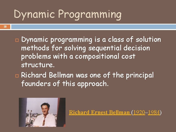 Dynamic Programming 10 Dynamic programming is a class of solution methods for solving sequential