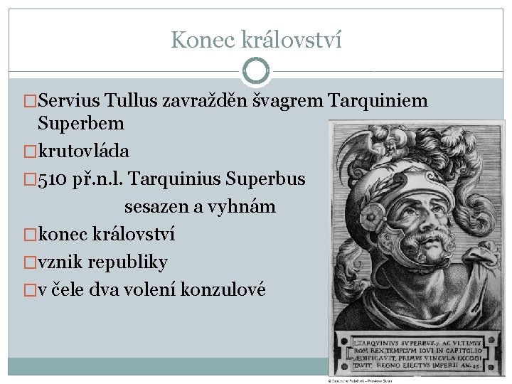 Konec království �Servius Tullus zavražděn švagrem Tarquiniem Superbem �krutovláda � 510 př. n. l.