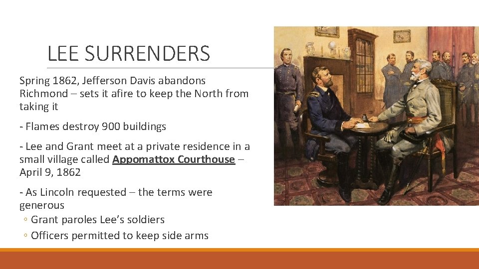 LEE SURRENDERS Spring 1862, Jefferson Davis abandons Richmond – sets it afire to keep