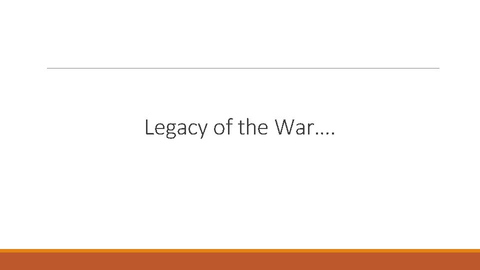 Legacy of the War…. 