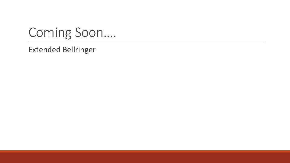 Coming Soon…. Extended Bellringer 