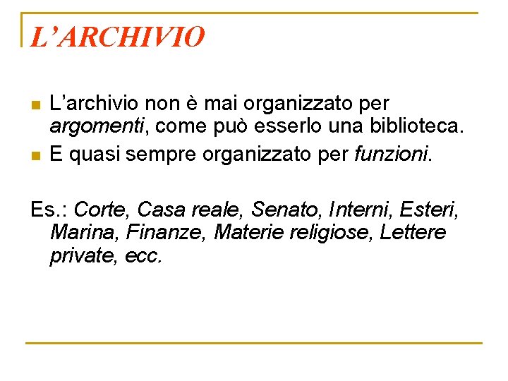 L’ARCHIVIO n n L’archivio non è mai organizzato per argomenti, come può esserlo una