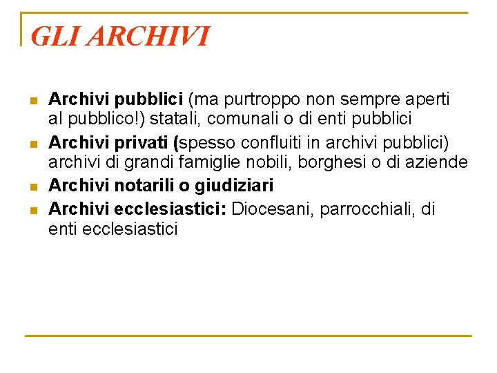 GLI ARCHIVI n n Archivi pubblici (ma purtroppo non sempre aperti al pubblico!) statali,