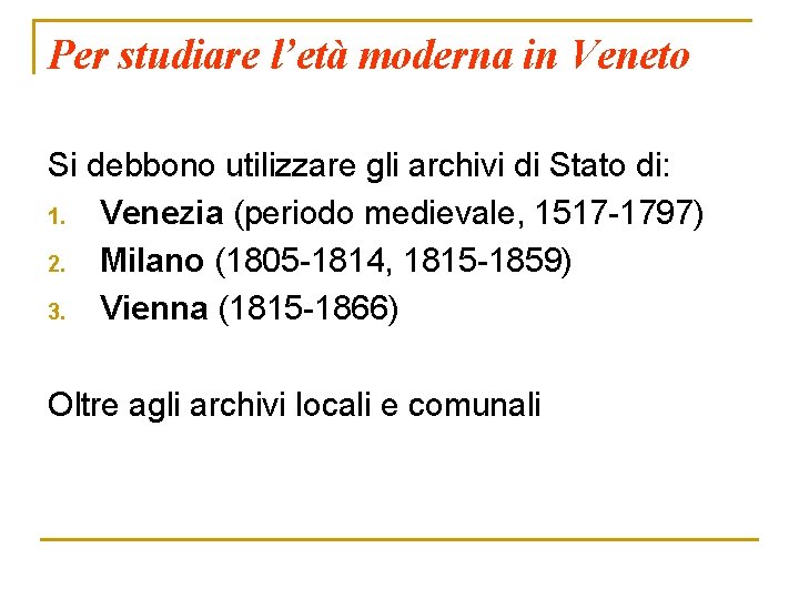 Per studiare l’età moderna in Veneto Si debbono utilizzare gli archivi di Stato di: