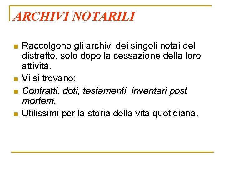 ARCHIVI NOTARILI n n Raccolgono gli archivi dei singoli notai del distretto, solo dopo