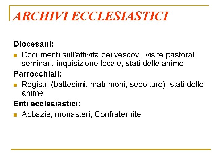 ARCHIVI ECCLESIASTICI Diocesani: n Documenti sull’attività dei vescovi, visite pastorali, seminari, inquisizione locale, stati
