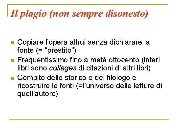 Il plagio (non sempre disonesto) n n n Copiare l’opera altrui senza dichiarare la