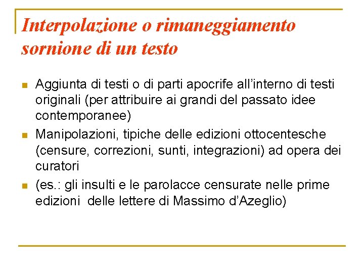 Interpolazione o rimaneggiamento sornione di un testo n n n Aggiunta di testi o