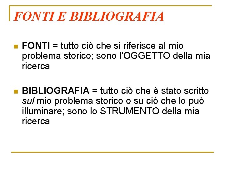 FONTI E BIBLIOGRAFIA n FONTI = tutto ciò che si riferisce al mio problema