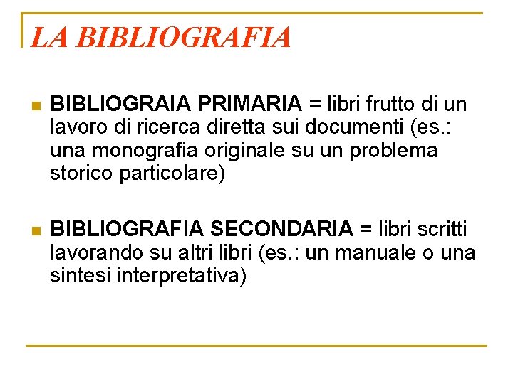 LA BIBLIOGRAFIA n BIBLIOGRAIA PRIMARIA = libri frutto di un lavoro di ricerca diretta