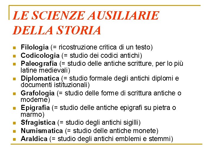 LE SCIENZE AUSILIARIE DELLA STORIA n n n n n Filologia (= ricostruzione critica