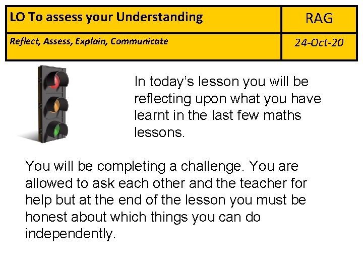 LO To assess your Understanding Reflect, Assess, Explain, Communicate RAG 24 -Oct-20 In today’s LO To assess your Understanding Reflect, Assess, Explain, Communicate RAG 24 -Oct-20 In today’s