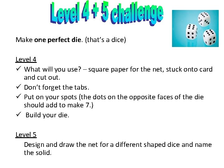 Make one perfect die. (that’s a dice) Level 4 ü What will you use? Make one perfect die. (that’s a dice) Level 4 ü What will you use?
