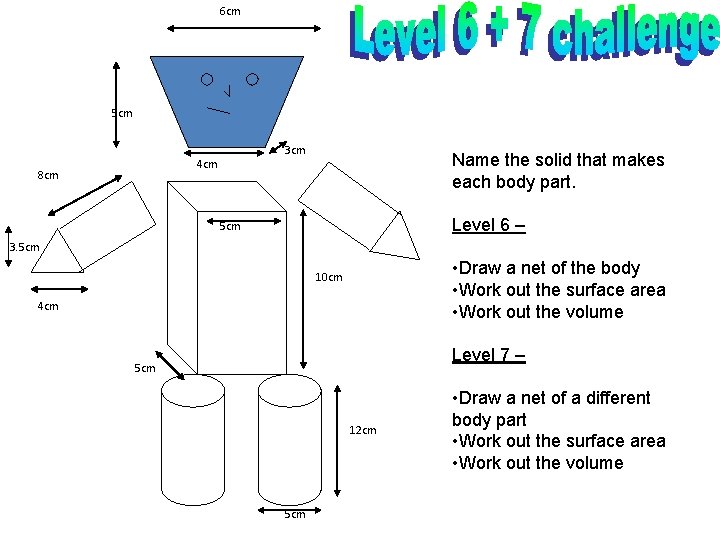 6 cm 5 cm 3 cm 4 cm 8 cm Name the solid that 6 cm 5 cm 3 cm 4 cm 8 cm Name the solid that