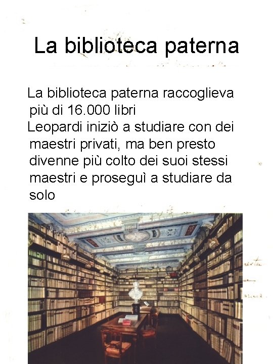 La biblioteca paterna raccoglieva più di 16. 000 libri Leopardi iniziò a studiare con