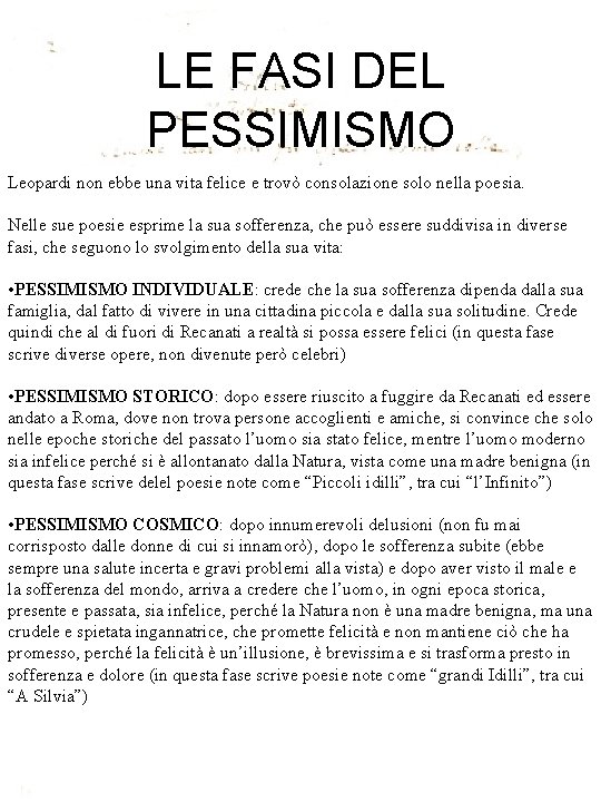 LE FASI DEL PESSIMISMO Leopardi non ebbe una vita felice e trovò consolazione solo