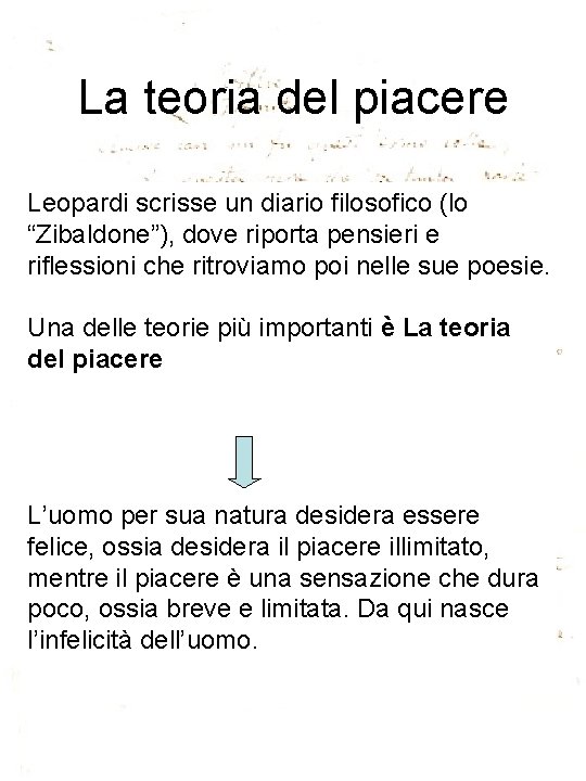 La teoria del piacere Leopardi scrisse un diario filosofico (lo “Zibaldone”), dove riporta pensieri