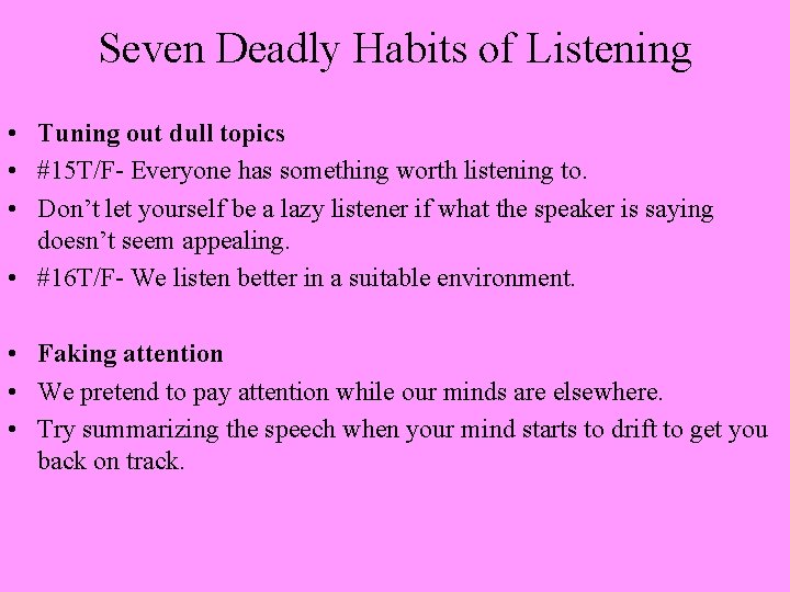 Seven Deadly Habits of Listening • Tuning out dull topics • #15 T/F- Everyone