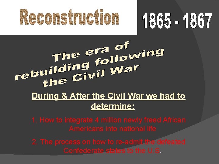 During & After the Civil War we had to determine: 1. How to integrate During & After the Civil War we had to determine: 1. How to integrate