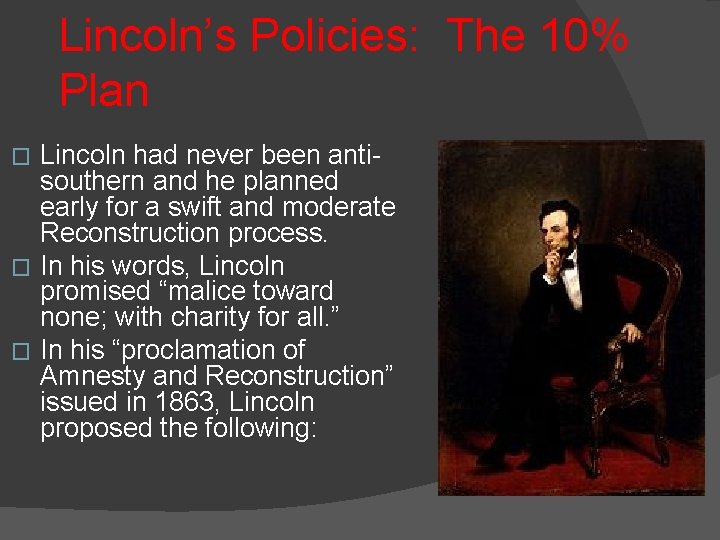 Lincoln’s Policies: The 10% Plan Lincoln had never been antisouthern and he planned early Lincoln’s Policies: The 10% Plan Lincoln had never been antisouthern and he planned early