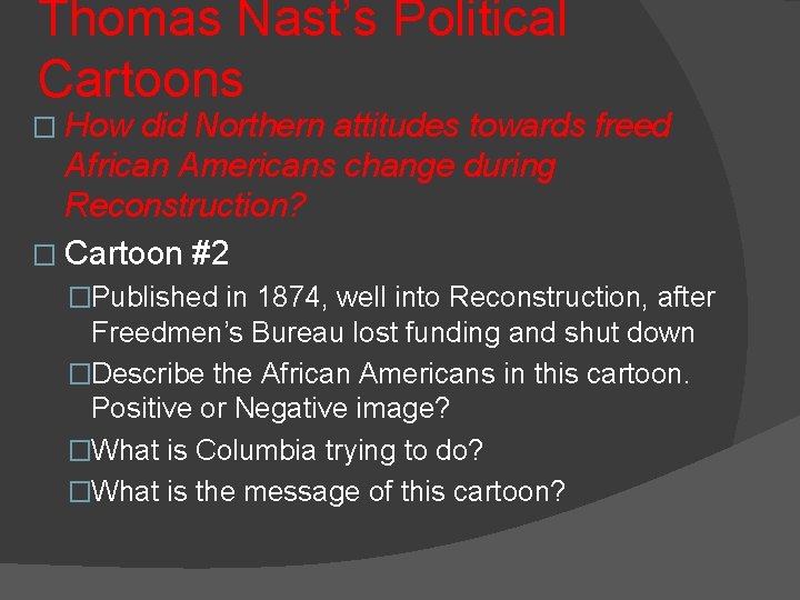 Thomas Nast’s Political Cartoons � How did Northern attitudes towards freed African Americans change Thomas Nast’s Political Cartoons � How did Northern attitudes towards freed African Americans change