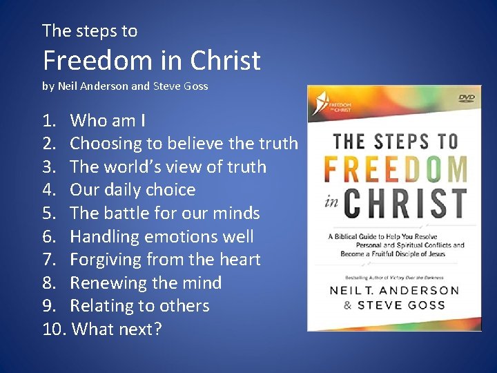 The steps to Freedom in Christ by Neil Anderson and Steve Goss 1. Who