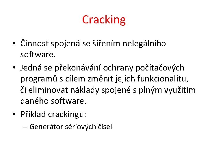 Cracking • Činnost spojená se šířením nelegálního software. • Jedná se překonávání ochrany počítačových