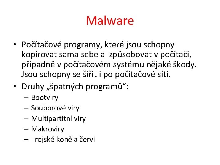 Malware • Počítačové programy, které jsou schopny kopírovat sama sebe a způsobovat v počítači,