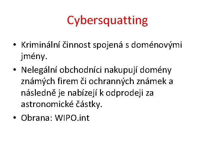 Cybersquatting • Kriminální činnost spojená s doménovými jmény. • Nelegální obchodníci nakupují domény známých